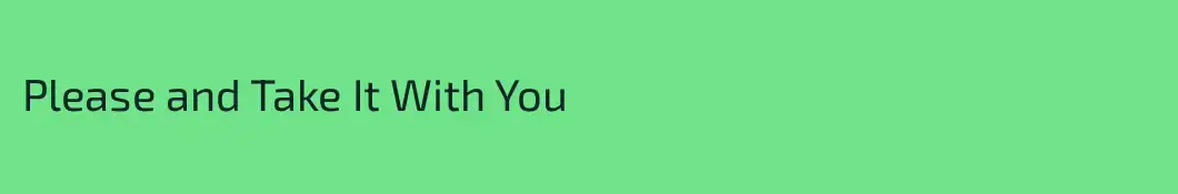 Please and Take It With You